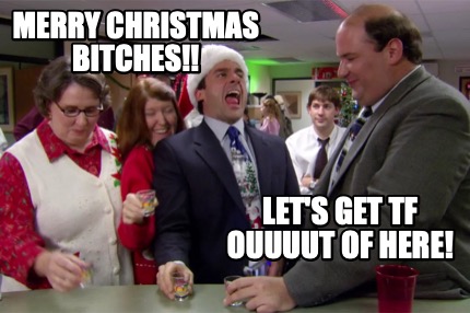 merry-christmas-bitches-lets-get-tf-ouuuut-of-here