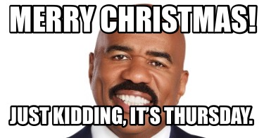 merry-christmas-just-kidding-its-thursday