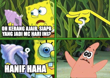 Meme Maker - oh kerang ajaib, siapa yang jadi MC hari ini? Hanif HAHA ...