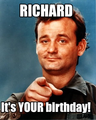 Meme Maker - Richard It's YOUR birthday! Meme Generator!