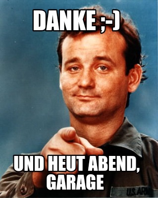 Meme Maker - DANKE ;-) Und heut Abend, GARAGE Meme Generator!