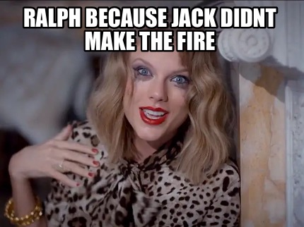 Meme Maker - Ralph because Jack didnt make the fire Meme Generator!