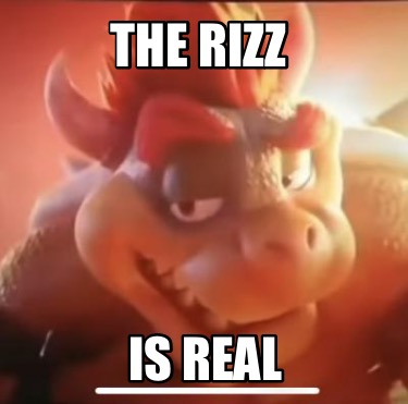 Meme Maker THE RIZZ IS REAL Meme Generator