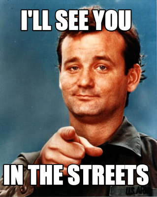 Meme Maker - I'll see you In the streets Meme Generator!