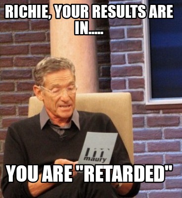 Meme Maker - Richie, your results are in..... You are 