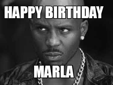 Meme Maker - happy birthday marla Meme Generator!