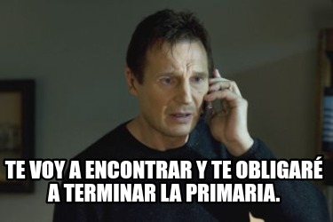 Meme Maker - Te voy a encontrar y te obligaré a terminar la primaria ...