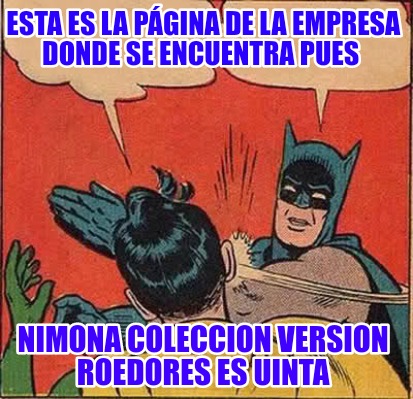 Meme Maker Esta Es La P Gina De La Empresa Donde Se Encuentra Pues Nimona Coleccion Versi Meme