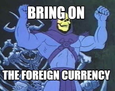 bring-on-the-foreign-currency