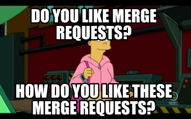 do-you-like-merge-requests-how-do-you-like-these-merge-requests