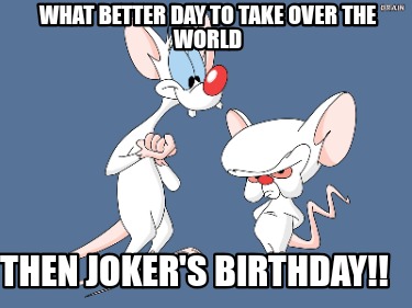 what-better-day-to-take-over-the-world-then-jokers-birthday5