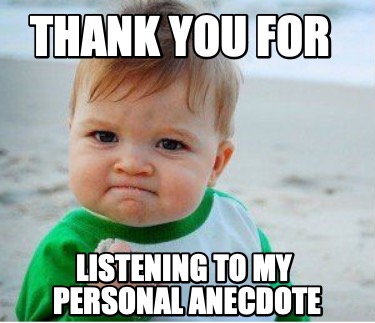 Meme Maker - thank you for listening to my personal anecdote Meme ...