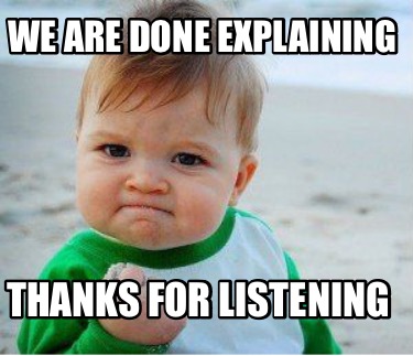 Meme Maker - We are done explaining Thanks for listening Meme Generator!