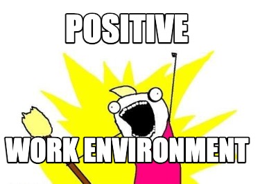 Meme Maker - POSITIVE WORK ENVIRONMENT Meme Generator!