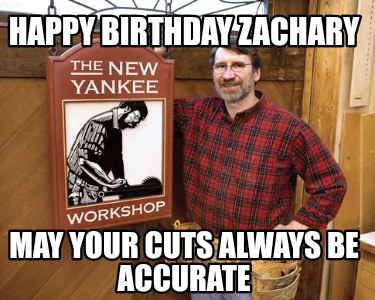 happy-birthday-zachary-may-your-cuts-always-be-accurate