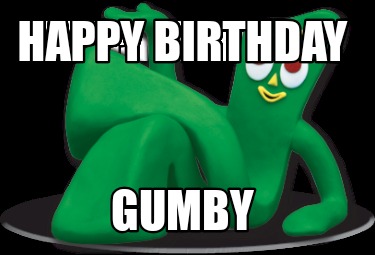 Meme Maker - Happy birthday Gumby Meme Generator!