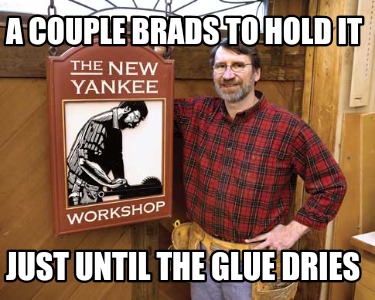 a-couple-brads-to-hold-it-just-until-the-glue-dries