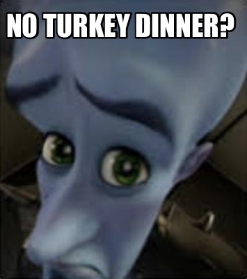 Meme Maker - No Turkey Dinner? Meme Generator!