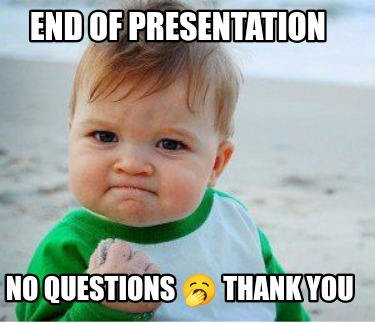 Meme Maker - End of presentation No questions ???? thank you Meme ...