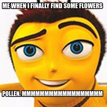 me-when-i-finally-find-some-flowers-pollen.-mmmmmmmmmmmmmmmmmm