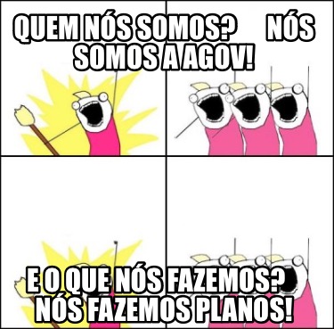 Meme Maker Quem N S Somos N S Somos A Agov E O Que N S Fazemos N S