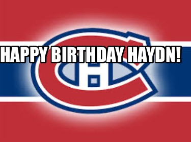 Meme Maker - Happy Birthday Haydn! Meme Generator!