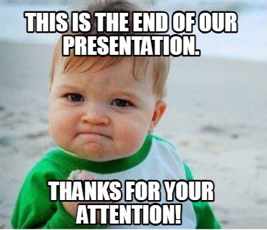 Meme Maker - This is the end of our presentation. Thanks for your ...