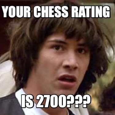 your-chess-rating-is-2700