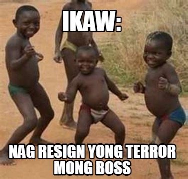 ikaw-nag-resign-yong-terror-mong-boss