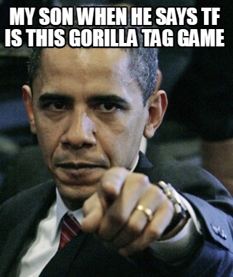 my-son-when-he-says-tf-is-this-gorilla-tag-game