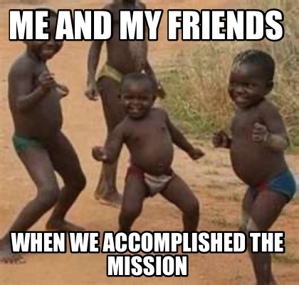 me-and-my-friends-when-we-accomplished-the-mission