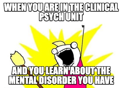 when-you-are-in-the-clinical-psych-unit-and-you-learn-about-the-mental-disorder-