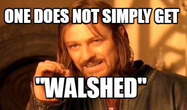 one-does-not-simply-get-walshed