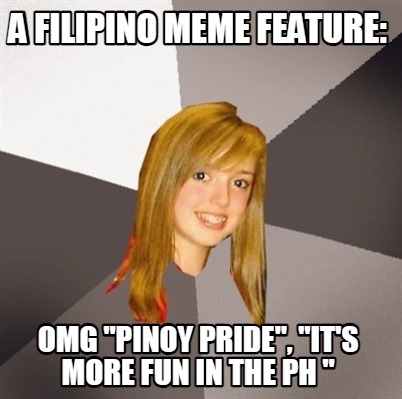 a-filipino-meme-feature-omg-pinoy-pride-its-more-fun-in-the-ph-