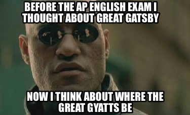before-the-ap-english-exam-i-thought-about-great-gatsby-now-i-think-about-where-
