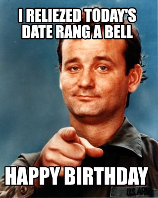 i-reliezed-todays-date-rang-a-bell-happy-birthday