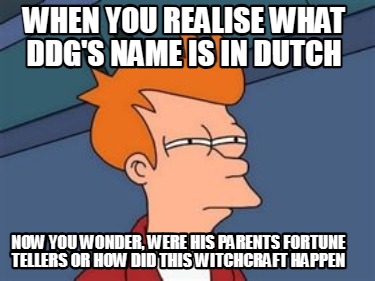 when-you-realise-what-ddgs-name-is-in-dutch-now-you-wonder-were-his-parents-fort