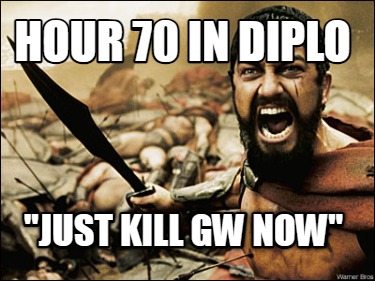 hour-70-in-diplo-just-kill-gw-now