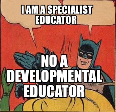 i-am-a-specialist-educator-no-a-developmental-educator