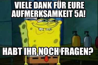 Meme Maker Viele Dank F R Eure Aufmerksamkeit A Habt Ihr Noch Fragen Meme Generator