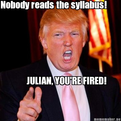 Meme Maker - JULIAN, YOU'RE FIRED! Nobody reads the syllabus! Meme ...